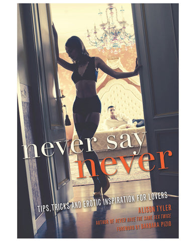 Never Say Never - Tips Tricks & Erotic Inspiration For Lovers