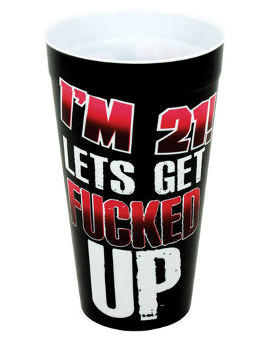 I'm 21 Let's Get Fucked Up Drinking Cup